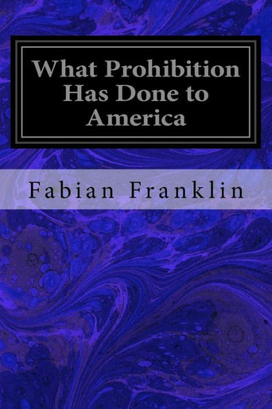 What Prohibition Has Done To America - 9781979248280
