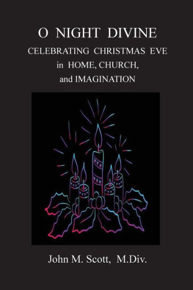 O Night Divine : Celebrating Christmas Eve In Home, Church, And Imagination