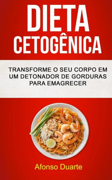 Dieta Cetog?nica: Transforme o seu Corpo em um Detonador de Gorduras para Emagrecer (Portuguese Edition)