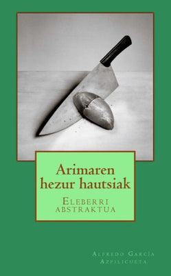 Arimaren hezur hautsiak: Eleberri abstraktua (Basque Edition)