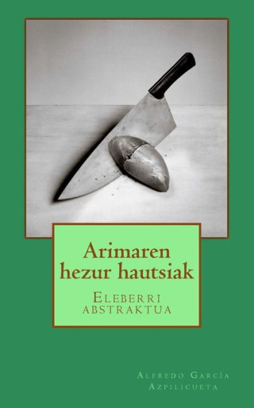 Arimaren hezur hautsiak: Eleberri abstraktua (Basque Edition)
