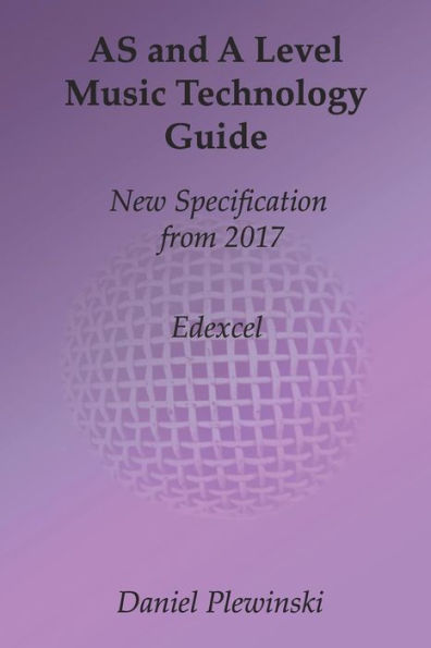 AS and A Level Music Technology Guide: New Specification from 2017