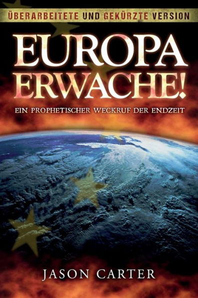 Europa Erwache! Ein prophetischer Weckruf der Endzeit: ?berarbeitete und gek?rzte Fassung (German Edition)