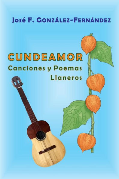 Cundeamor: Canciones y Poemas Llaneros (#PoemasCuentosyRelatos) (Spanish Edition)