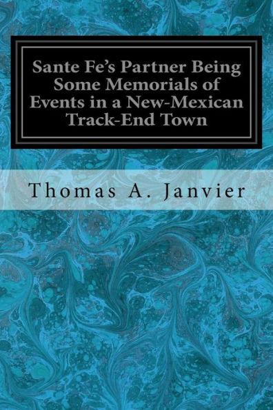 Sante Fe's Partner Being Some Memorials Of Events In A New-Mexican Track-End Town