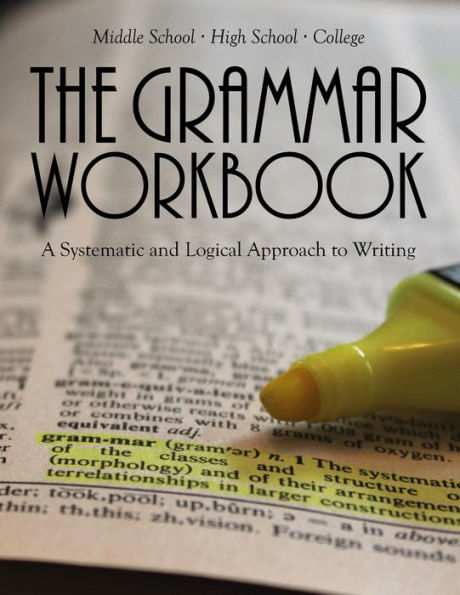 The Grammar Workbook : A Systematic And Logical Approach To Writing