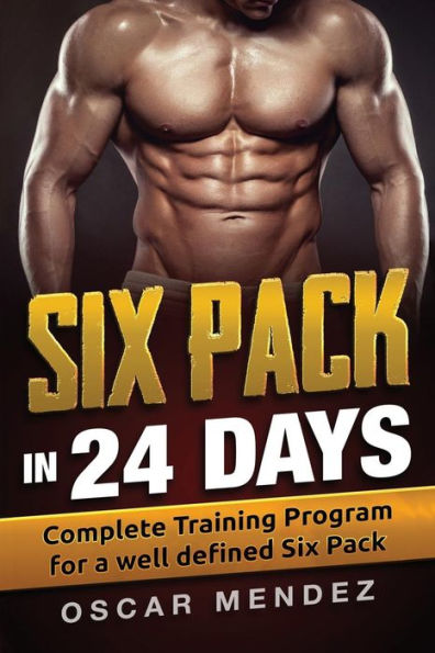 Six Pack In 24 Days : Complete Training Program For A Well Defined Six Pack