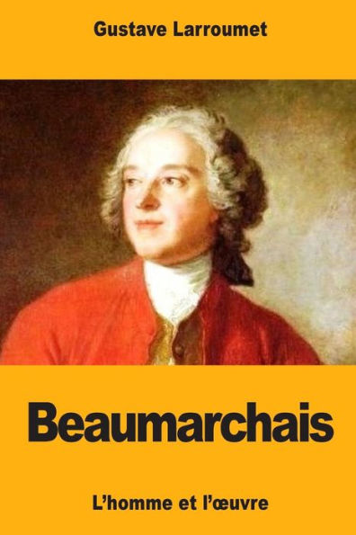 Beaumarchais: L�homme et l��uvre (French Edition)
