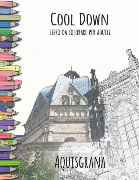 Cool Down - Libro da colorare per adulti: Aquisgrana (Italian Edition)