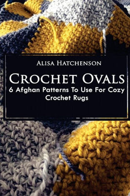 Crochet Ovals: 6 Afghan Patterns To Use For Cozy Crochet Rugs