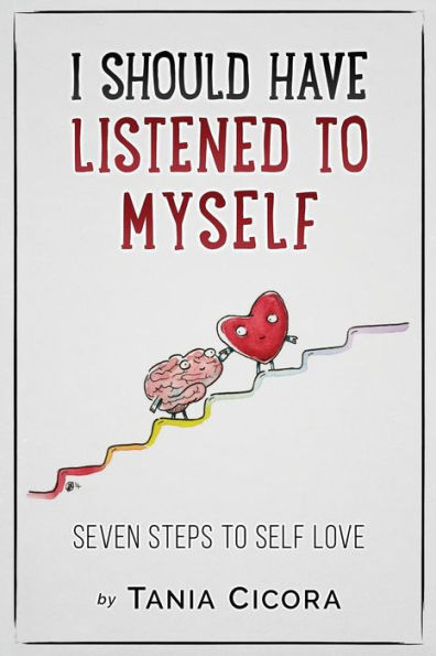 I Should Have Listened To Myself: Seven Steps To Self Love