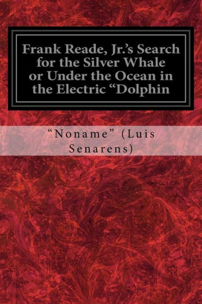 Frank Reade, Jr.'s Search for the Silver Whale or Under the Ocean in the Electric "Dolphin