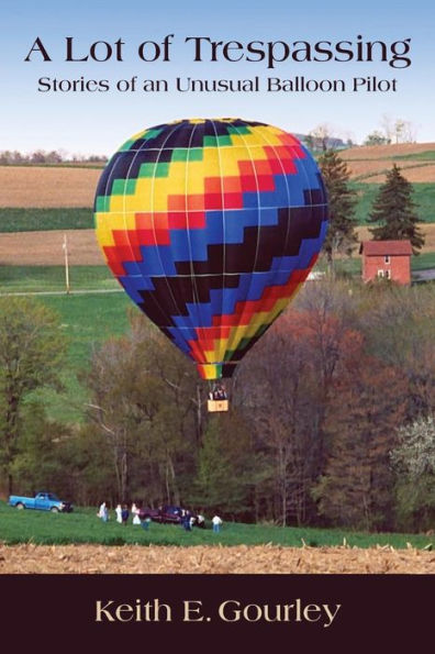 A Lot of Trespassing: Stories of an Unusual Balloon Pilot