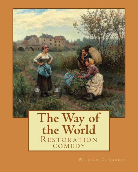 The Way Of The World (Restoration Comedy) By: William Congreve : William Congreve (24 January 1670 - 19 January 1729) Was An English Playwright And Poet Of The Restoration Period