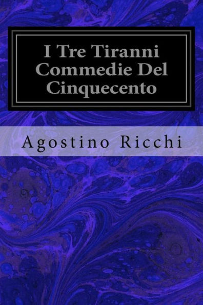 I Tre Tiranni Commedie Del Cinquecento (Italian Edition)
