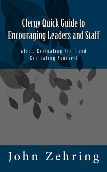 Clergy Quick Guide to Encouraging Leaders and Staff: Also� Evaluating Staff and Evaluating Yourself (Clergy Guides)