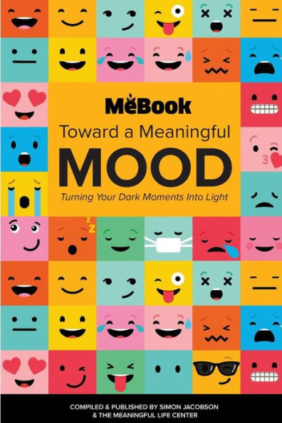 Toward A Meaningful Mood : Turning Your Dark Moments Into Light