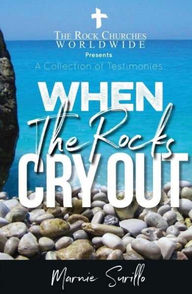 When The Rocks Cry Out : A Collection Of Testimonies