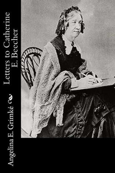 Letters To Catherine E. Beecher