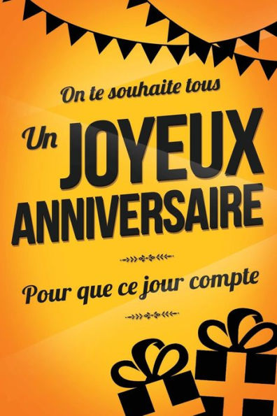 Joyeux Anniversaire - Jaune: Livre a ecrire (Pour que ce jour compte) (French Edition)