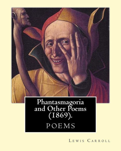 Phantasmagoria And Other Poems : One Winter Night, At Half-Past Nine, Cold, Tired, And Cross, And Muddy, I Had Come Home, Too Late To Dine, And Supper, With Cigars And Wine, Was Waiti