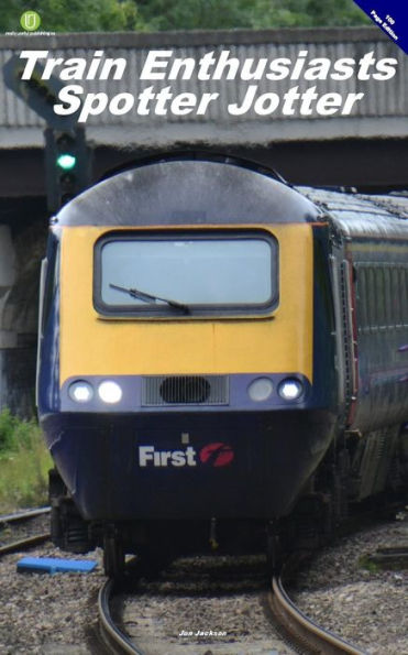 Train Enthusiasts Spotter Jotter : 100 Page Edition