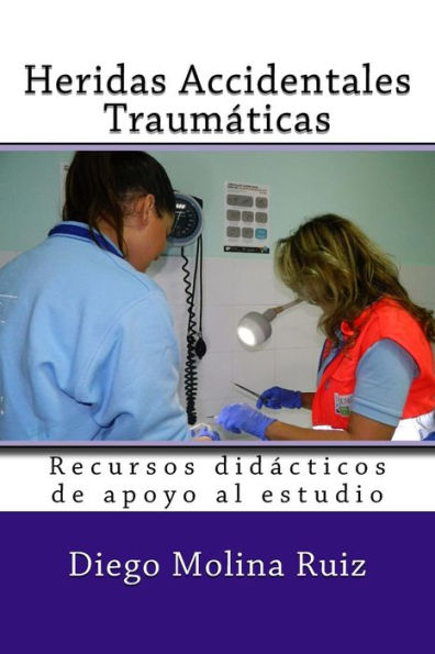 Heridas Accidentales Traumaticas: Recursos didacticos de apoyo al estudio (Spanish Edition)