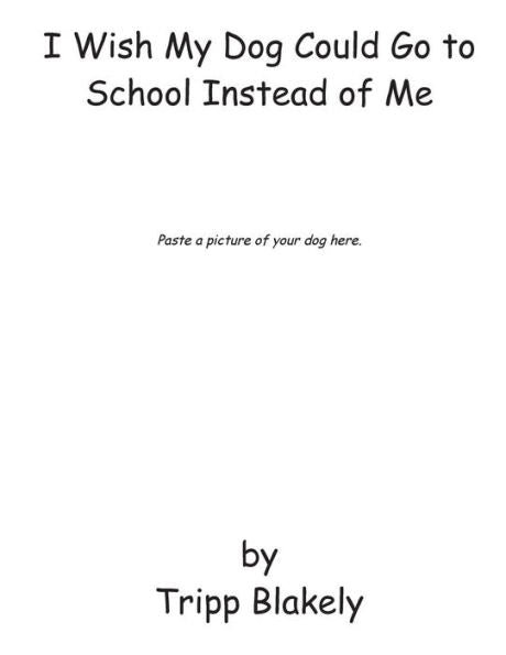I Wish My Dog Could Go to School Instead of Me