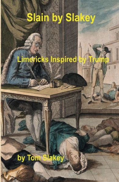 Slain By Slakey : Limericks Inspired By Trump