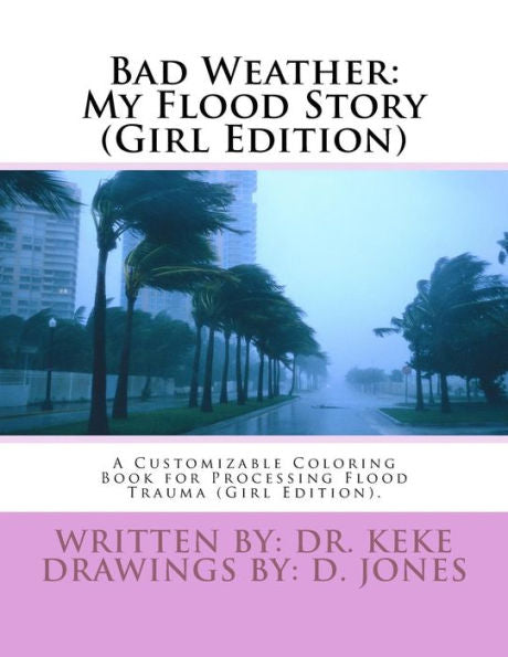 Bad Weather: My Flood Story (Girl Edition): A Customizable Coloring Book for Processing Flood Trauma (Girl Edition). (Tough Topics)