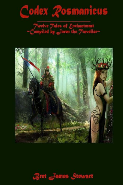 Codex Rosmanicus: Twelve Tales of Enchantment Complied by Jaren the Traveller