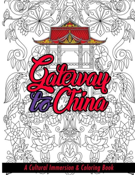 Gateway to China: A Cultural Immersion & Adult Coloring Book