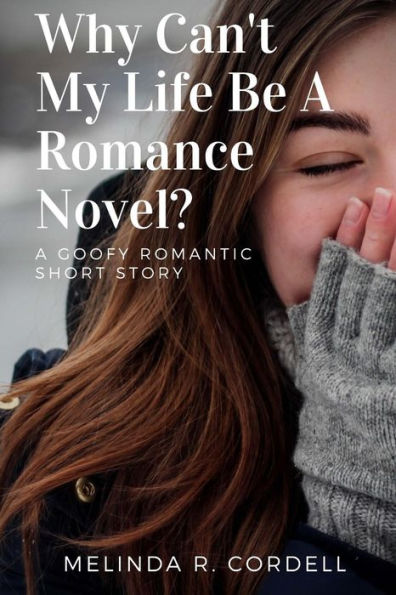 Why Can't My Life Be A Romance Novel?
