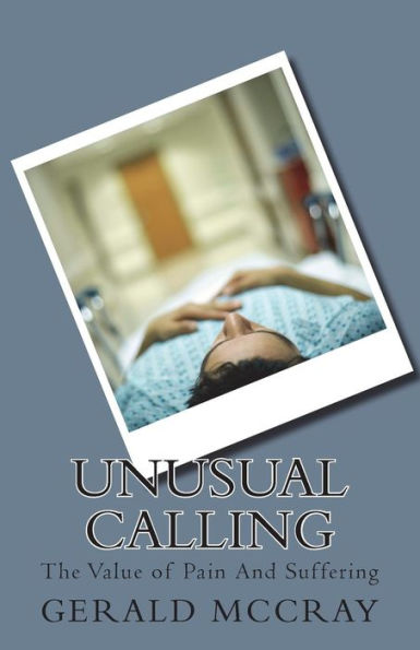 Unusual Calling : The Value Of Pain And Suffering
