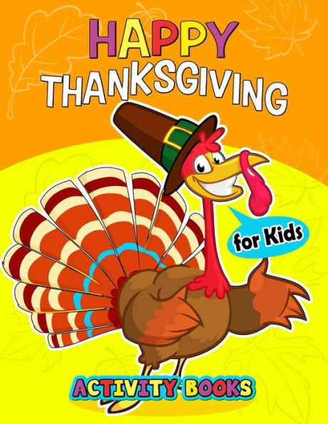 Happy Thanksgiving Activity books for kids: Activity book for boy, girls, kids Ages 2-4,3-5,4-8 Game Mazes, Coloring, Crosswords, Dot to Dot, Matching, Copy Drawing, Shadow match, Word search