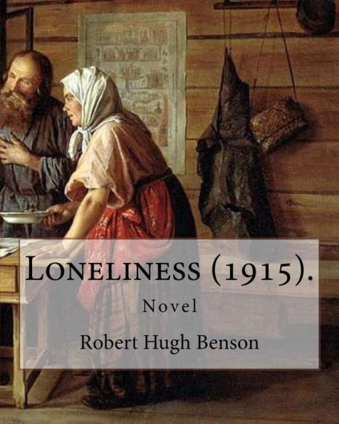 Loneliness (1915). By: Robert Hugh Benson : Novel