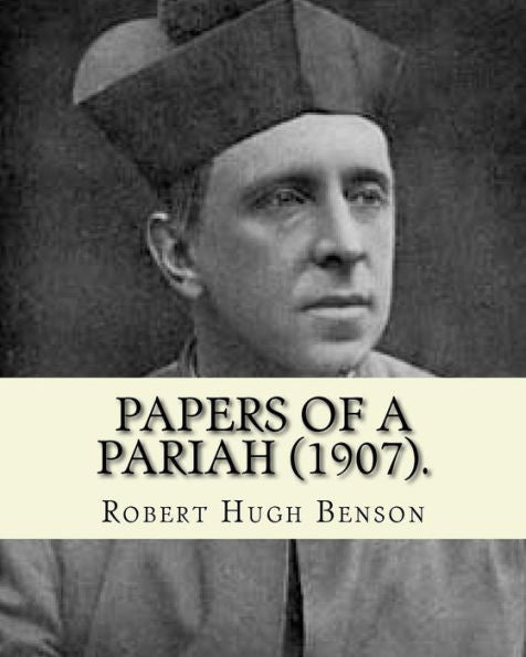 Papers Of A Pariah (1907). By: Robert Hugh Benson : Catholic Church