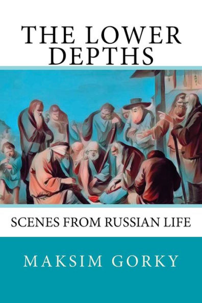 The Lower Depths : Scenes From Russian Life
