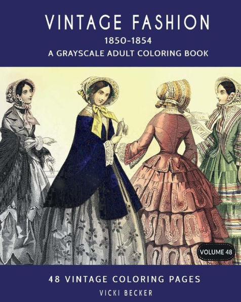 Vintage Fashion 1850-1854 : A Grayscale Adult Coloring Book