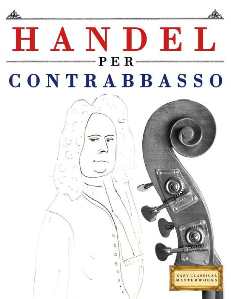 Handel per Contrabbasso: 10 Pezzi Facili per Contrabbasso Libro per Principianti (Italian Edition)