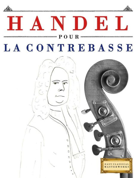 Handel pour la Contrebasse: 10 pièces faciles pour la Contrebasse debutant livre (French Edition)