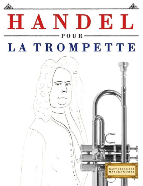 Handel pour la Trompette: 10 pièces faciles pour la Trompette debutant livre (French Edition)