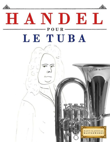 Handel pour le Tuba: 10 pièces faciles pour le Tuba debutant livre (French Edition)