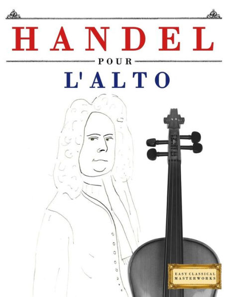 Handel pour l'Alto: 10 pièces faciles pour l'Alto debutant livre (French Edition)