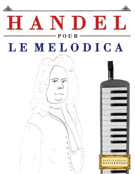 Handel pour le Melodica: 10 pièces faciles pour le Melodica debutant livre (French Edition)