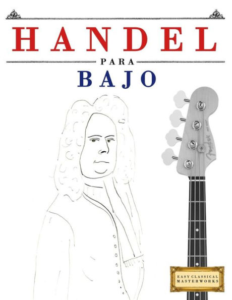 Handel para Bajo: 10 Piezas Faciles para Bajo Libro para Principiantes (Spanish Edition)
