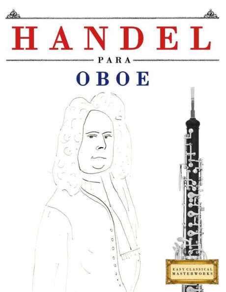 Handel para Oboe: 10 Piezas Faciles para Oboe Libro para Principiantes (Spanish Edition)