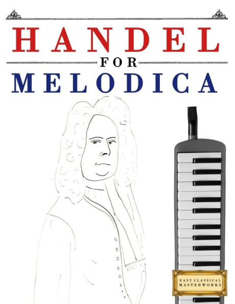 Handel for Melodica: 10 Easy Themes for Melodica Beginner Book
