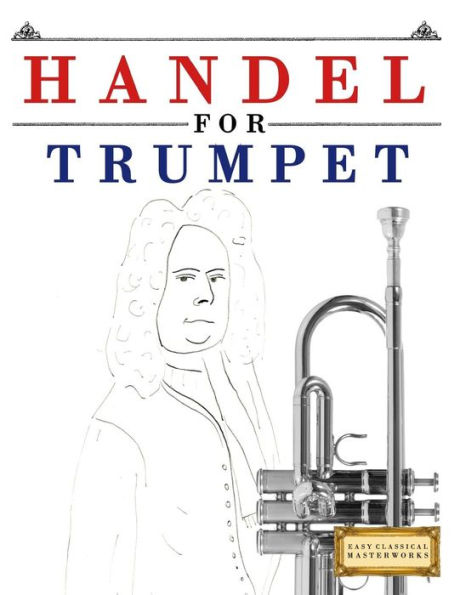 Handel for Trumpet: 10 Easy Themes for Trumpet Beginner Book