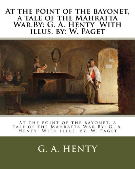 A punta de bayoneta, una historia de la Guerra Mahratta. Por: GA Henty Con illus. por: W. Paget